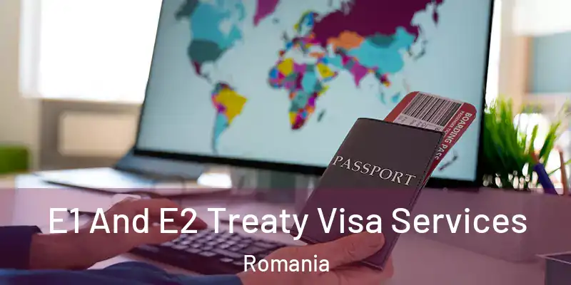  E1 And E2 Treaty Visa Services Romania