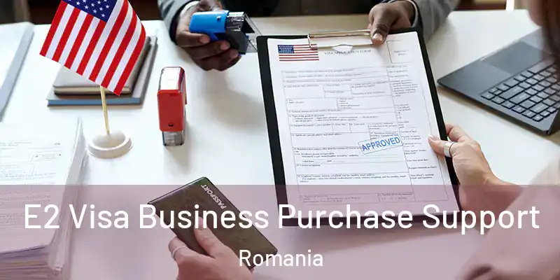  E2 Visa Business Purchase Support Romania