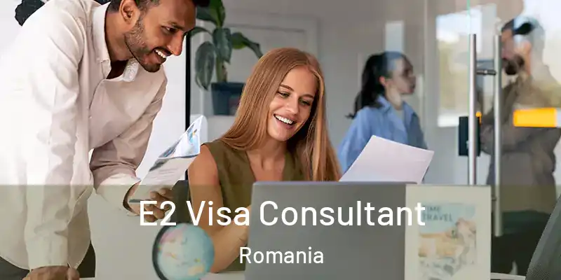  E2 Visa Consultant Romania