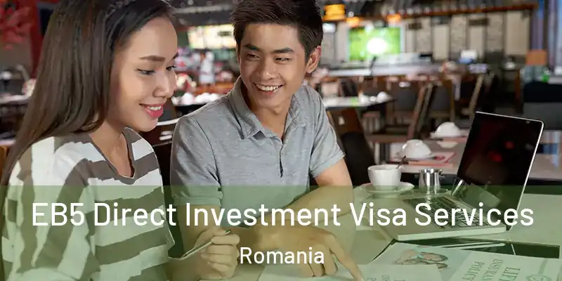  EB5 Direct Investment Visa Services Romania