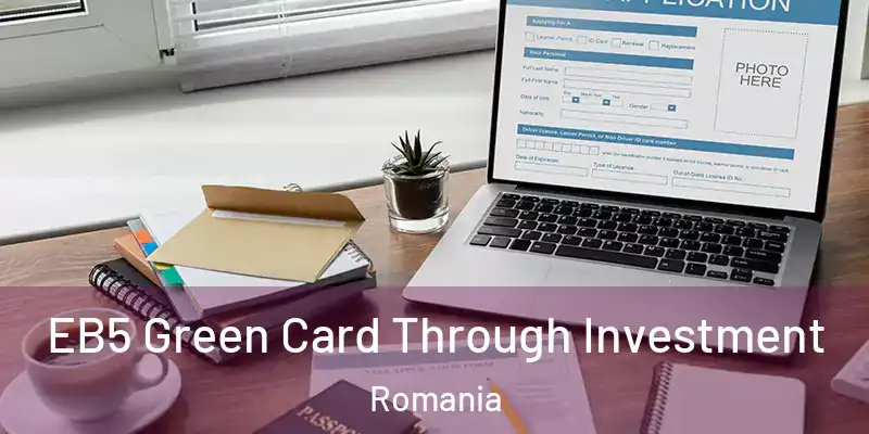  EB5 Green Card Through Investment Romania