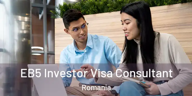  EB5 Investor Visa Consultant Romania