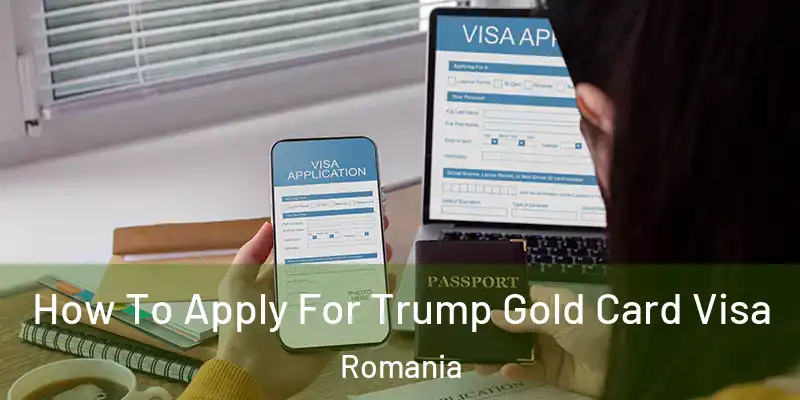  How To Apply For Trump Gold Card Visa Romania
