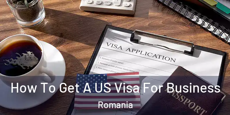  How To Get A US Visa For Business Romania