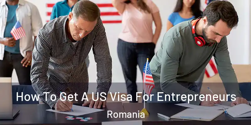  How To Get A US Visa For Entrepreneurs Romania