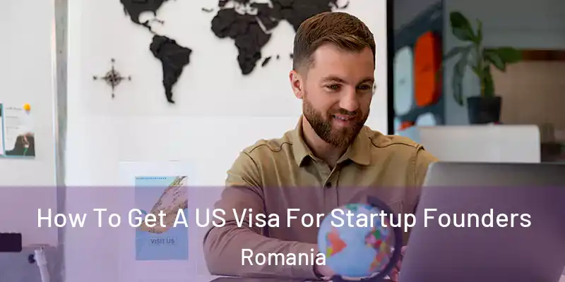  How To Get A US Visa For Startup Founders Romania