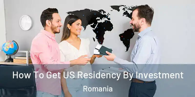  How To Get US Residency By Investment Romania