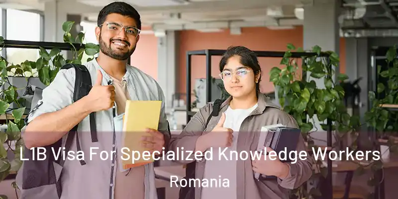  L1B Visa For Specialized Knowledge Workers Romania