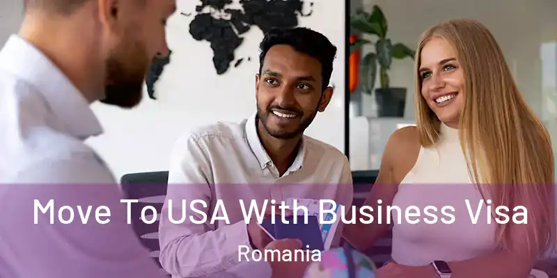  Move To USA With Business Visa Romania