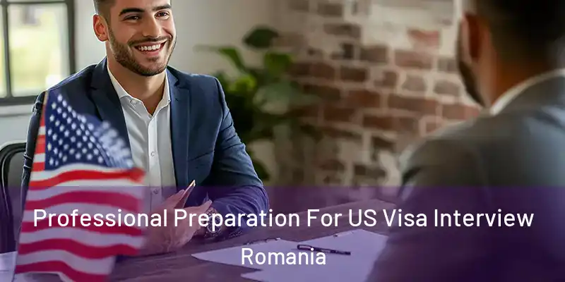  Professional Preparation For US Visa Interview Romania