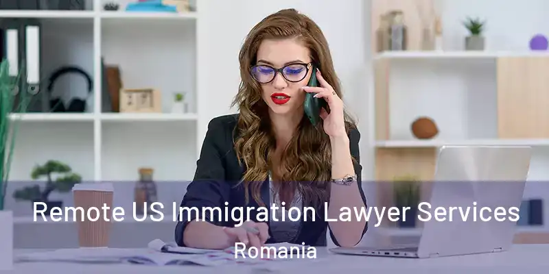  Remote US Immigration Lawyer Services Romania