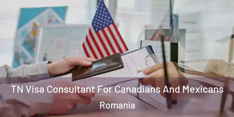  TN Visa Consultant For Canadians And Mexicans Romania