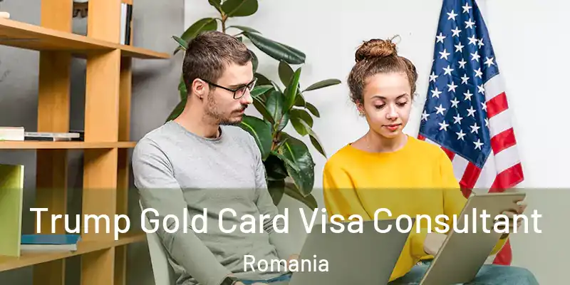  Trump Gold Card Visa Consultant Romania