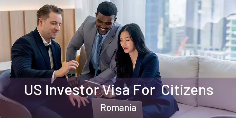  US Investor Visa For Citizens Romania