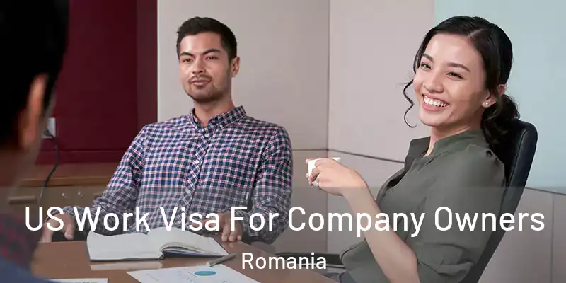  US Work Visa For Company Owners Romania