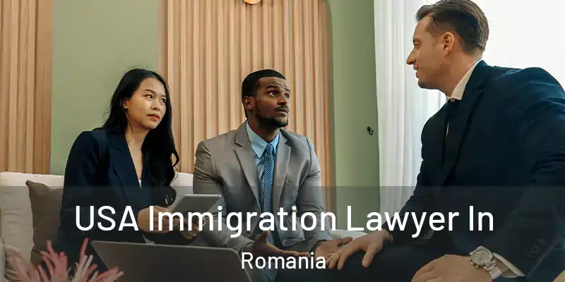  USA Immigration Lawyer In Romania